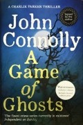 John Connolly - A Game of Ghosts