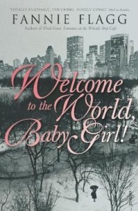 Fannie Flagg - Welcome to the World, Baby Girl!