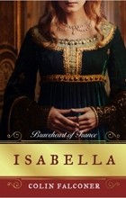 Колин Фалконер - Isabella: Braveheart of France