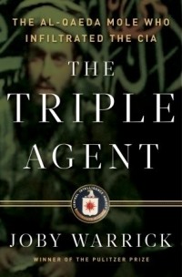 Joby Warrick - The Triple Agent: The al-Qaeda Mole who Infiltrated the CIA