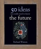 Richard Watson - The Future: 50 Ideas You Really Need to Know