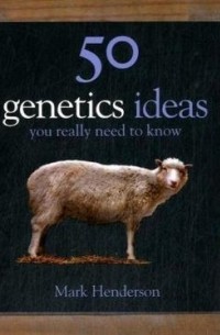 Mark Henderson - 50 Genetics Ideas You Really Need to Know