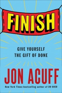 Jon Acuff - Finish: Give Yourself a Gift of Done