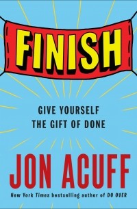 Finish: Give Yourself a Gift of Done