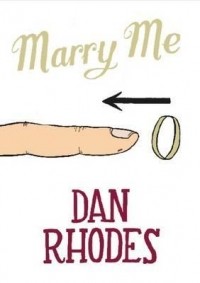 Dan Rhodes - Marry me
