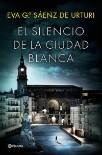 Эва Гарсиа Саэнс де Уртури - El silencio de la ciudad blanca