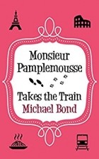 Michael Bond - Monsieur Pamplemousse Takes the Train
