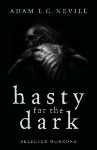 Adam L. G. Nevill - Hasty for the Dark (сборник)