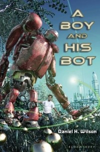 Daniel H. Wilson - A Boy and His Bot