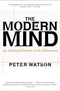 Питер Уотсон - The Modern Mind: An Intellectual History of the 20th Century