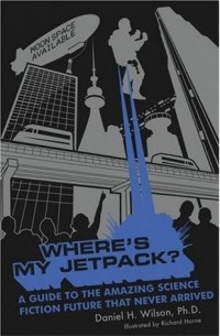 Daniel H. Wilson - Where's My Jetpack?