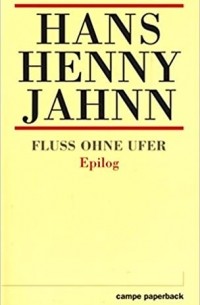Hans Henny Jahnn - Fluss ohne Ufer. Epilog
