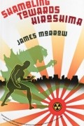 James Morrow - Shambling Towards Hiroshima