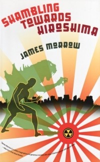 James Morrow - Shambling Towards Hiroshima