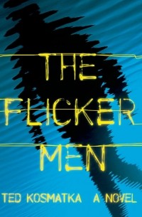 Ted Kosmatka - The Flicker Men
