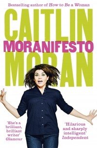 Caitlin Moran - Moranifesto