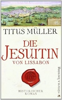 Титус Мюллер - Die Jesuitin von Lissabon