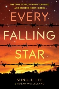 Сунджу Ли - Every Falling Star: The True Story of How I Survived and Escaped North Korea