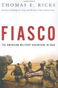 Томас Рикс - Fiasco: The American Military Adventure in Iraq