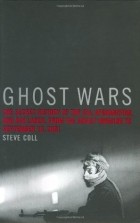 Steve Coll - Ghost Wars: The Secret History of the CIA, Afghanistan, and Bin Laden, from the Soviet Invasion to September 10, 2001