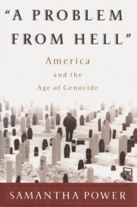 Саманта Пауэр - A Problem from Hell: America and the Age of Genocide