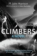 M. John Harrison - Climbers: A Novel