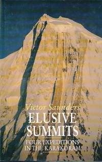 Victor Saunders - Elusive Summits: Four Expeditions in the Karakoram