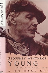 Alan Hankinson - Geoffrey Winthrop Young: Poet, Mountaineer, Educator