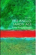 Джон Блэр - The Anglo-Saxon Age: A Very Short Introduction