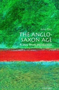 Джон Блэр - The Anglo-Saxon Age: A Very Short Introduction