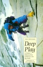Paul Pritchard - Deep Play: A Climber&#039;s Odyssey from Llanberis to the Big Walls