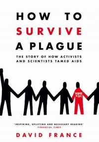 Дэвид Франс - How to Survive A Plague