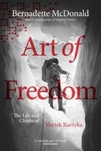 Бернадетт Макдональд - Art of Freedom - The life and climbs of Voytek Kurtyka