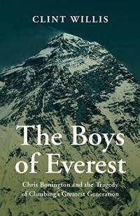 Клинт Уиллис - The Boys of Everest: Chris Bonnington and the Tragedy of Climbing's Greatest Generation