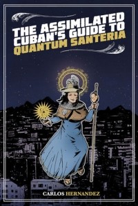 Карлос Эрнандес - The Assimilated Cuban's Guide to Quantum Santeria