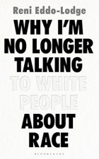 Рени Эддо-Лодж - Why I’m No Longer Talking to White People About Race