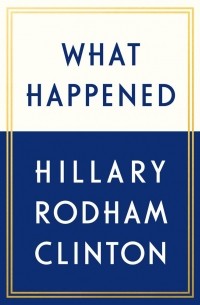 Hillary Rodham Clinton - What Happened