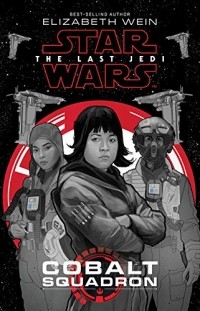 Elizabeth Wein - Star Wars: The Last Jedi Cobalt Squadron