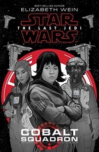 Elizabeth Wein - Star Wars: The Last Jedi Cobalt Squadron