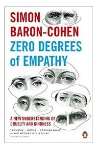 Саймон Барон-Коэн - Zero Degrees of Empathy A New Theory of Human Cruelty and Kindness