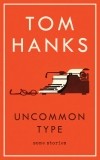 Tom Hanks - Uncommon Type: Some Stories