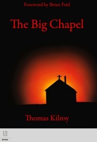 Thomas Kilroy - The Big Chapel