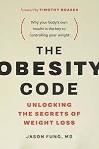 Джейсон Фанг - The Obesity Code: Unlocking the Secrets of Weight Loss: Unlocking the Secrets of Weight Loss (Why Intermittent Fasting Is the Key to Controlling Your Weight)