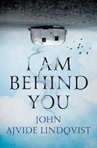 John Ajvide Lindqvist - I Am Behind You