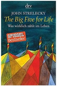 Джон Стрелеки - The Big Five for Life: Was wirklich zählt im Leben