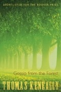 Thomas Keneally - Gossip From the Forest