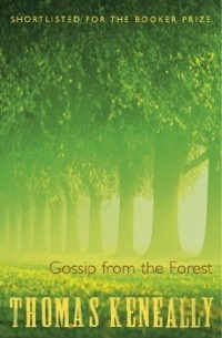 Thomas Keneally - Gossip From the Forest