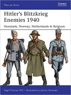Найджел Томас - Hitler’s Blitzkrieg Enemies 1940: Denmark, Norway, Netherlands &amp; Belgium