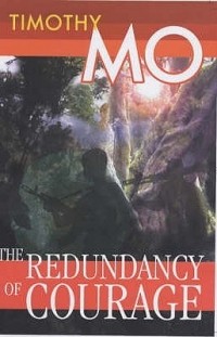 Timothy Mo - The Redundancy of Courage