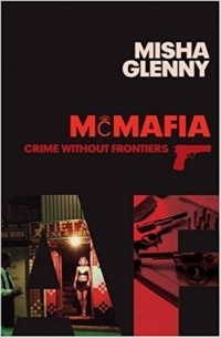 Misha Glenny - McMafia: Crime Without Frontiers